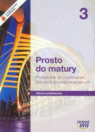 Prosto do matury. Szkoła ponadgimnazjalna, część 3. Matematyka. Podręcznik. Zakres podstawowy