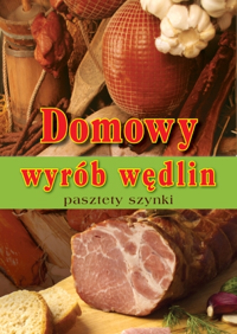 Domowy wyrób wędlin, pasztety, szynki