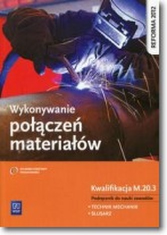 Wykonywanie połączeń materiałów. Kwalifikacja M.20.3  Podręcznik do nauki zawodów