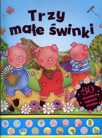 Trzy małe świnki. 30 niezwykłych bajkowych dźwięków