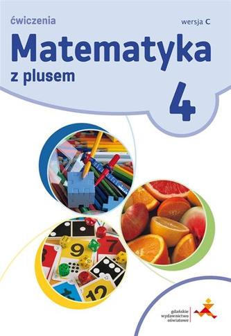 Matematyka z plusem. Klasa 4. Szkoła podst.Ćwiczenia Wersja C