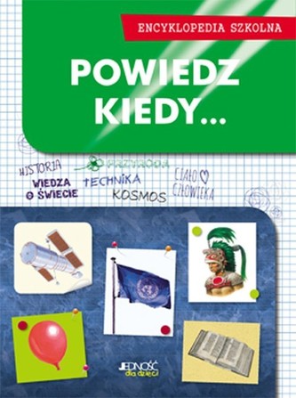 Encyklopedia szkolna. Powiedz kiedy