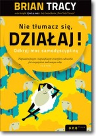 Nie tłumacz się, działaj! Odkryj moc samodyscypliny