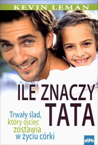 Ile znaczy tata. Trwały ślad, który ojciec zostawia w życiu córki