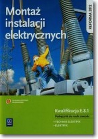 Montaż instalacji elektrycznych Podręcznik do nauki zawodu technik elektryk elektryk E.8.1