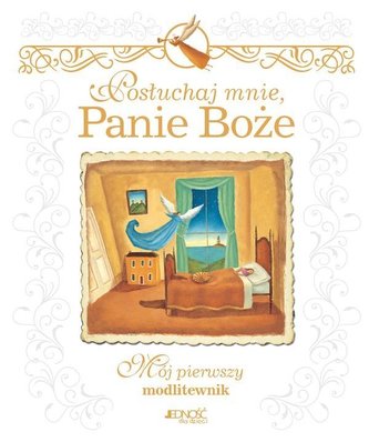 Posłuchaj mnie Panie Boże Mój pierwszy modlitewnik