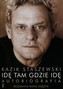 Idę tam gdzie idę. Kazik Staszewski Autobiografia