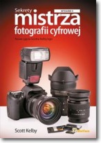 Sekrety mistrza fotografii cyfrowej Nowe ujęcia Scotta Kelbyego
