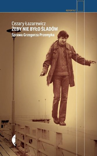 Żeby nie było śladów. Sprawa Grzegorza Przemyka.