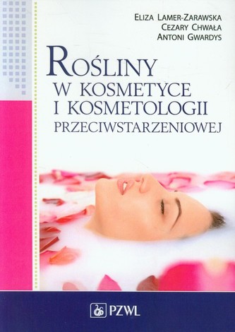Rośliny w kosmetyce i kosmetologii przeciwstarzeniowej Rośliny w kosmetyce i kosmetologii przeciwstarzeniowej