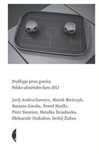 Dryblując przez granicę Polsko-ukraińskie Euro 2012
