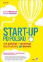 Start-up po polsku Jak założyć i rozwinąć dochodowy e-biznes