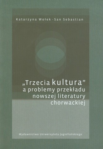 Trzecia kultura a problemy przekładu nowszej literatury chorwackiej Trzecia kultura a problemy przekładu nowszej literatury chorwackiej