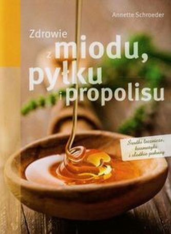 Zdrowie z miodu pyłku i propolisu