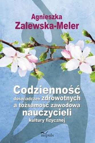 Codzienność doświadczeń zdrowotnych a tożsamość zawodowa nauczycieli kultury fizycznej