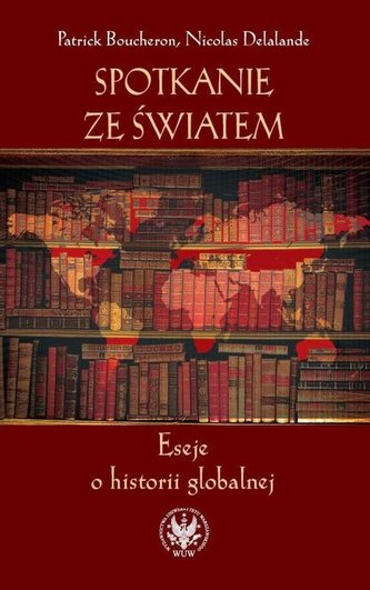 Spotkanie ze światem Eseje o historii globalnej