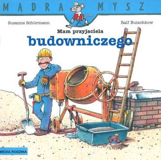 Mam przyjaciela budowniczego Mądra mysz