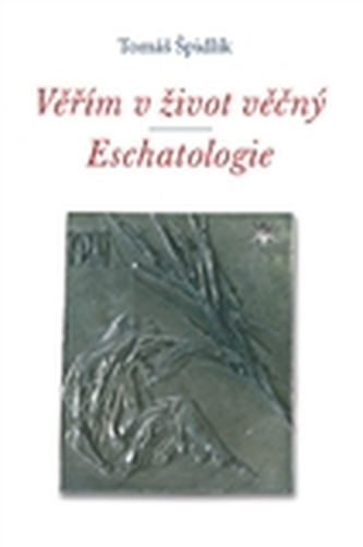 Věřím v život věčný. Eschatologie
