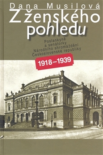 Z ženského pohledu - Poslankyně a senátorky Národního shromáždění ČR 1918-1939