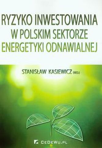 Ryzyko inwestowania w polskim sektorze energetyki odnawialnej Ryzyko inwestowania w polskim sektorze energetyki odnawialnej