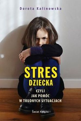 Stres dziecka czyli jak pomóc w trudnych sytuacjach
