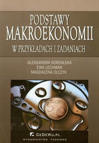 Podstawy makroekonomii w przykładach i zadaniach Podstawy makroekonomii w przykładach i zadaniach
