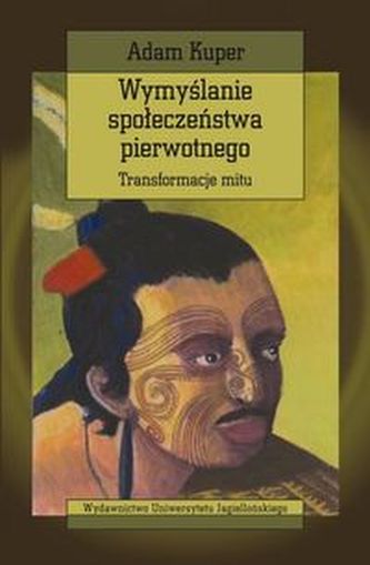Wymyślanie społeczeństwa pierwotnego Wymyślanie społeczeństwa pierwotnego