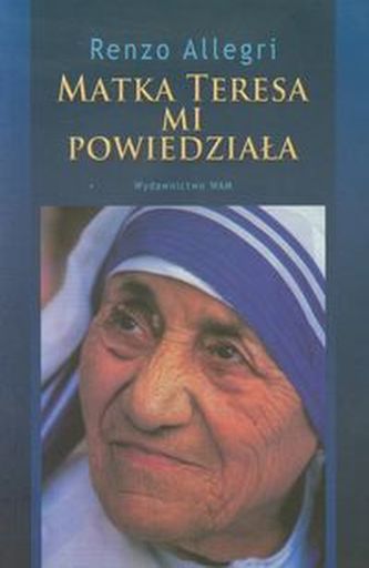Matka Teresa mi powiedziała Matka Teresa mi powiedziała
