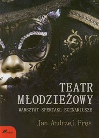 Teatr młodzieżowy Warsztat spektakl scenariusze