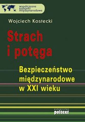 Strach i potęga Bezpieczeństwo międzynarodowe w XXI wieku