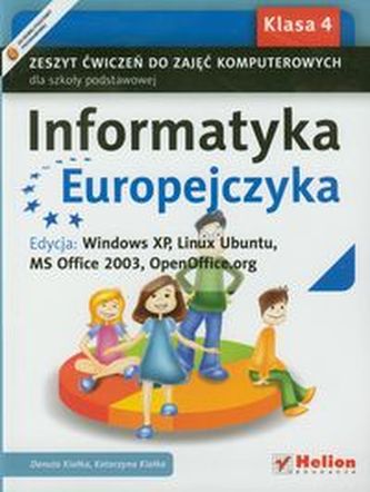 Informatyka Europejczyka 4 Zeszyt ćwiczeń do zajęć komputerowych Edycja: Windows XP, Linux Ubuntu, MS Office 2003, OpenOffice.or
