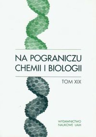 Na pograniczu chemii i biologii Tom 19