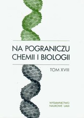 Na pograniczu chemii i biologii Tom 18
