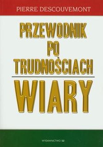 Przewodnik po trudnościach wiary Przewodnik po trudnościach wiary