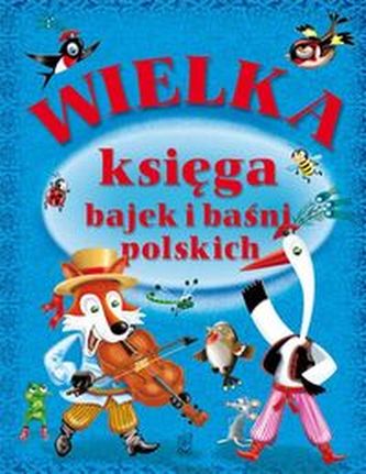 Wielka księga bajek i baśni polskich Wielka księga bajek i baśni polskich