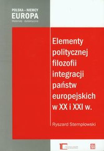 Elementy politycznej filozofii integracji państw europejskich w XX i XXI w.