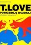T Love Potrzebuję wczoraj oficjalna biografia + CD