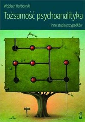 Tożsamość psychoanalityka i inne studia przypadków Tożsamość psychoanalityka i inne studia przypadków