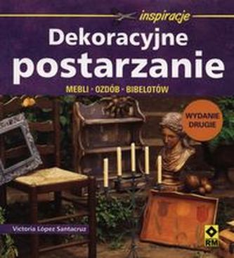 Dekoracyjne postarzanie mebli, ozdób, bibelotów