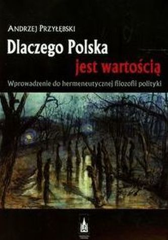 Dlaczego Polska jest wartością Wprowadzenie do hermeneutycznej filozofii polityki