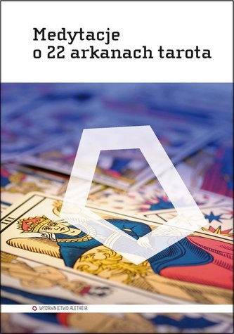 Medytacje o 22 arkanach tarota Medytacje o 22 arkanach tarota