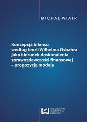 Koncepcja bilansu według teorii Wilhelma Osbahra jako kierunek doskonalenia sprawozdawczości finansowej