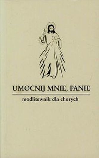 Umocnij mnie Panie Modlitewnik dla chorych