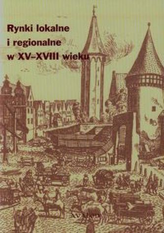 Rynki lokalne i regionalne w XV-XVIII wieku