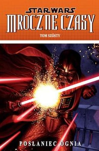 Star Wars Mroczne Czasy Tom 6 Posłaniec ognia