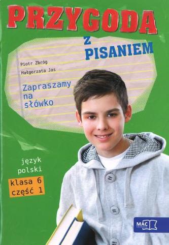 Przygoda z pisaniem Zapraszamy na słówko 6 Podręcznik z ćwiczeniami Część 1