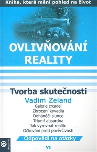 Ovlivňování reality VI. - Tvorba skutečnosti