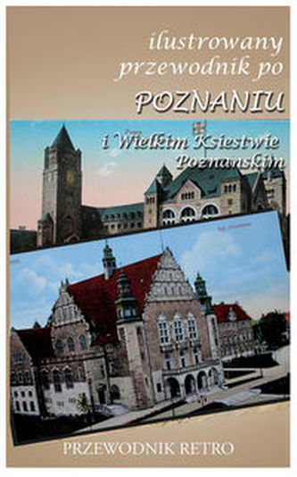 Ilustrowany przewodnik po Poznaniu i Wielkim Księstwie Poznańskim z 1909 r.