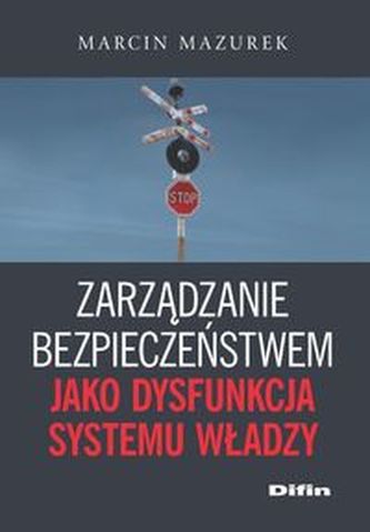 Zarządzanie bezpieczeństwem jako dysfunkcja systemu władzy