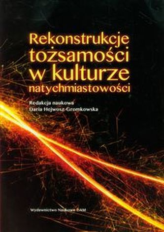 Rekonstrukcje tożsamości w kulturze natychmiastowości